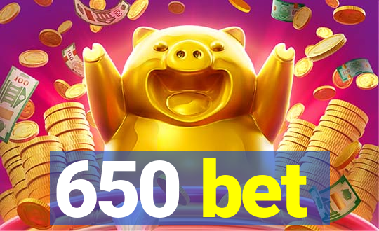 650 bet